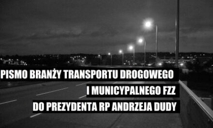 PISMO BRANŻY TRANSPORTU DROGOWEGO I MUNICYPALNEGO FZZ DO PREZYDENTA RP ANDRZEJA DUDY